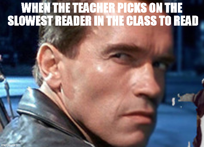 Don't touch my food | WHEN THE TEACHER PICKS ON THE SLOWEST READER IN THE CLASS TO READ | image tagged in don't touch my food | made w/ Imgflip meme maker