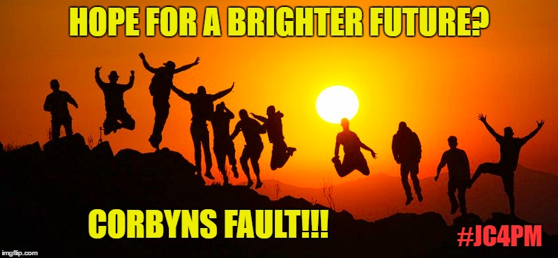 HOPE FOR A BRIGHTER FUTURE? CORBYNS FAULT!!! #JC4PM | image tagged in jeremy corbyn | made w/ Imgflip meme maker