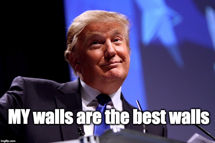 MY walls are the best walls | made w/ Imgflip meme maker