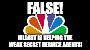 FALSE! HILLARY IS HELPING THE WEAK SECRET SERVICE AGENTS! | made w/ Imgflip meme maker