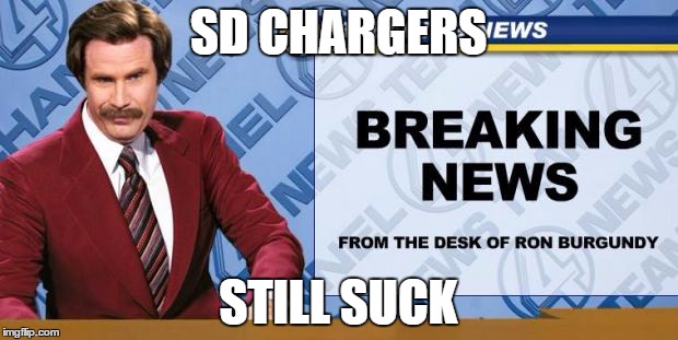 Breaking News | SD CHARGERS; STILL SUCK | image tagged in breaking news | made w/ Imgflip meme maker