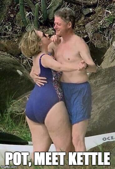 Fat Azz Hillary Clinton | POT, MEET KETTLE | image tagged in fat azz hillary clinton | made w/ Imgflip meme maker