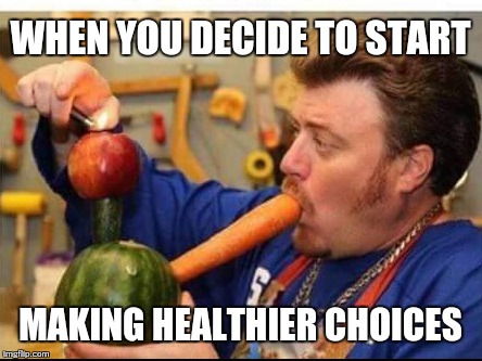 Healthy choice | WHEN YOU DECIDE TO START; MAKING HEALTHIER CHOICES | image tagged in funny memes,memes,health,healthy | made w/ Imgflip meme maker