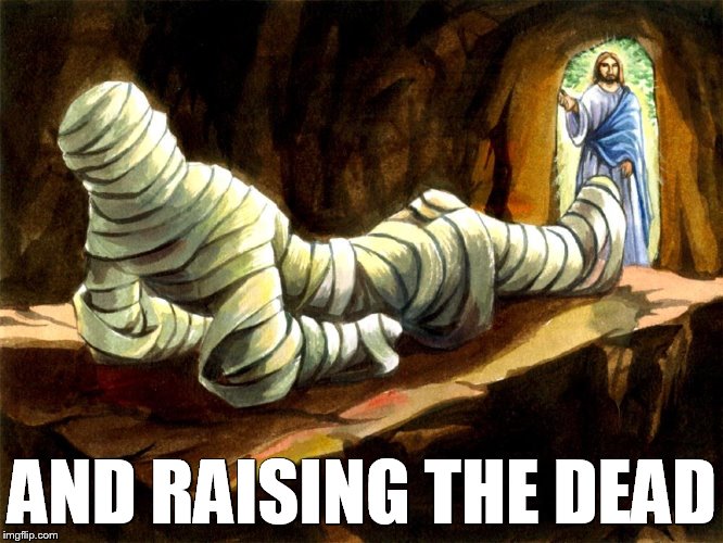 AND RAISING THE DEAD | made w/ Imgflip meme maker