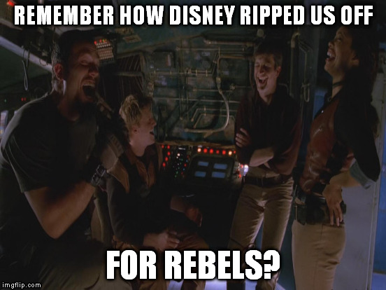 REMEMBER HOW DISNEY RIPPED US OFF FOR REBELS? | made w/ Imgflip meme maker