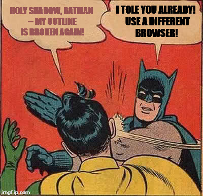 Batman Slapping Robin Meme | HOLY SHADOW, BATMAN -- MY OUTLINE IS BROKEN AGAIN! I TOLE YOU ALREADY!  USE A DIFFERENT BROWSER! | image tagged in memes,batman slapping robin | made w/ Imgflip meme maker