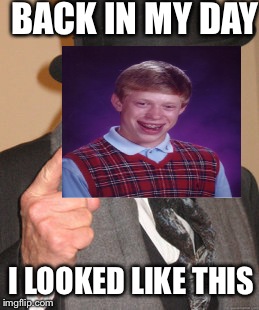 Back In My Day Meme | BACK IN MY DAY; I LOOKED LIKE THIS | image tagged in memes,back in my day | made w/ Imgflip meme maker