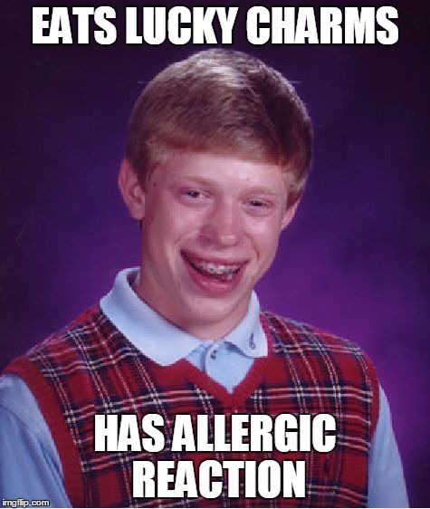 Bad Luck Brian Meme | EATS LUCKY CHARMS HAS ALLERGIC REACTION | image tagged in memes,bad luck brian | made w/ Imgflip meme maker