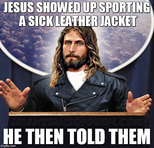JESUS SHOWED UP SPORTING A SICK LEATHER JACKET; HE THEN TOLD THEM | made w/ Imgflip meme maker