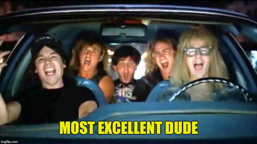 MOST EXCELLENT DUDE | made w/ Imgflip meme maker