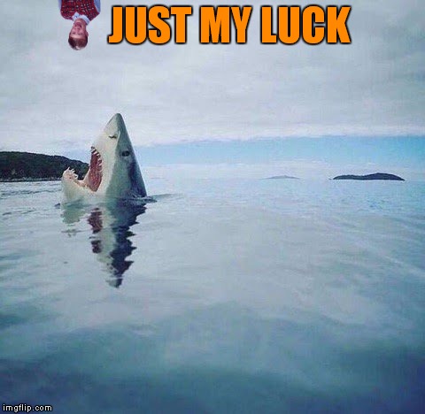 JUST MY LUCK | made w/ Imgflip meme maker