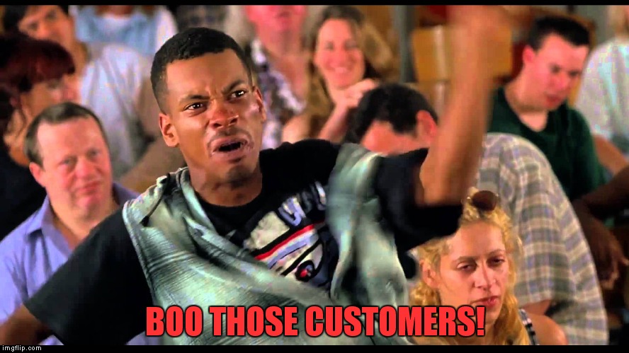 BOO THOSE CUSTOMERS! | made w/ Imgflip meme maker