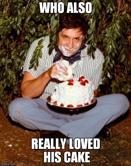 WHO ALSO REALLY LOVED HIS CAKE | made w/ Imgflip meme maker