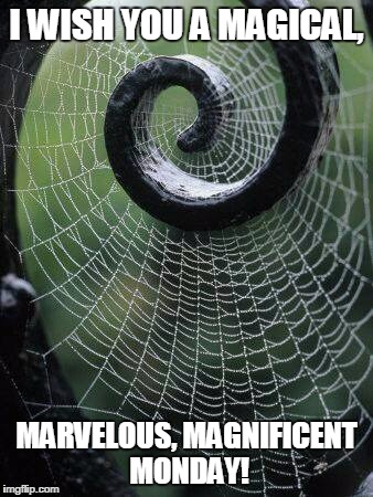 I WISH YOU A MAGICAL, MARVELOUS, MAGNIFICENT MONDAY! | image tagged in marvelous monday | made w/ Imgflip meme maker