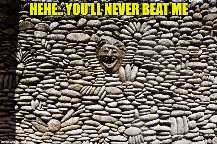 HEHE.. YOU'LL NEVER BEAT ME | made w/ Imgflip meme maker