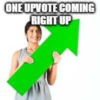 ONE UPVOTE COMING RIGHT UP | made w/ Imgflip meme maker