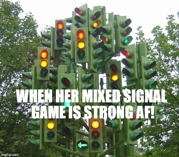 WHEN HER MIXED SIGNAL GAME IS STRONG AF! | image tagged in mixed signals | made w/ Imgflip meme maker