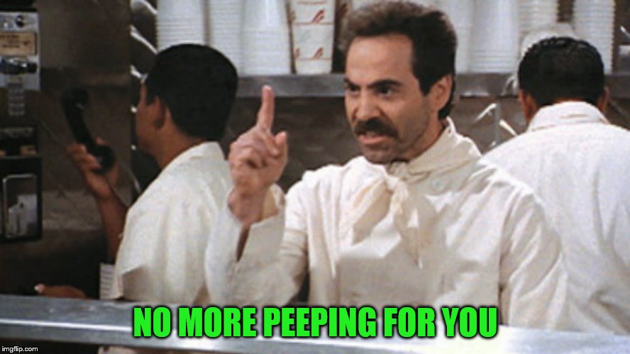 NO MORE PEEPING FOR YOU | made w/ Imgflip meme maker