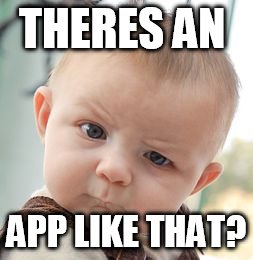 Skeptical Baby Meme | THERES AN APP LIKE THAT? | image tagged in memes,skeptical baby | made w/ Imgflip meme maker