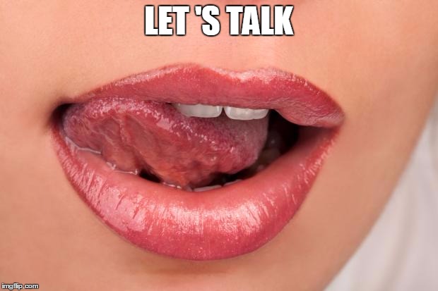 Sexy lips | LET
'S TALK | image tagged in sexy lips | made w/ Imgflip meme maker