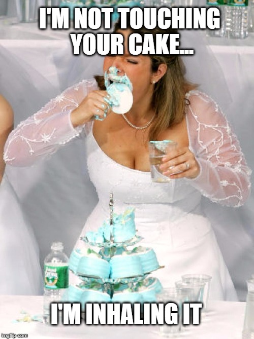 I'M NOT TOUCHING YOUR CAKE... I'M INHALING IT | made w/ Imgflip meme maker