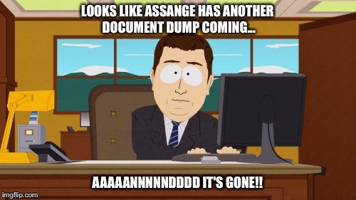 A message from Clinton's IT department. | LOOKS LIKE ASSANGE HAS ANOTHER DOCUMENT DUMP COMING... AAAAANNNNNDDDD IT'S GONE!! | image tagged in memes,aaaaand its gone,wikileaks,election 2016,hillary emails | made w/ Imgflip meme maker
