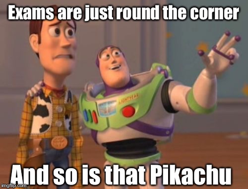 I rather catch that Pikachu than Catch up with school! | Exams are just round the corner; And so is that Pikachu | image tagged in memes,x x everywhere,pikachu,round the corner,exams,funny | made w/ Imgflip meme maker