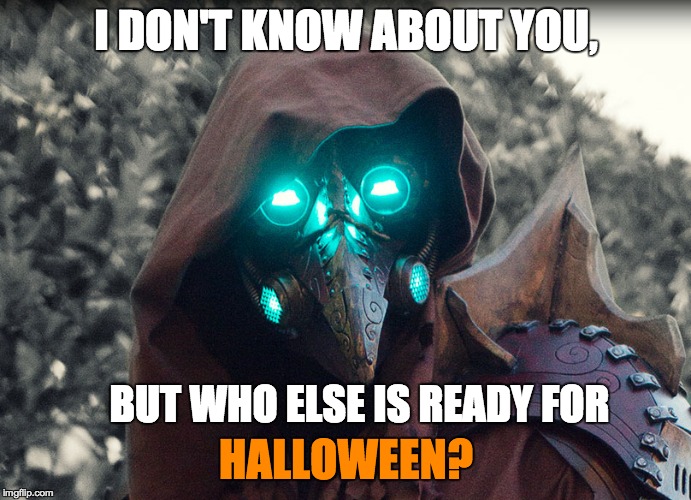 I've got my costume for the month. Anyone else have theirs ready? | I DON'T KNOW ABOUT YOU, BUT WHO ELSE IS READY FOR; HALLOWEEN? | image tagged in steampunk_doctor,halloween,doctor,plague doctor | made w/ Imgflip meme maker