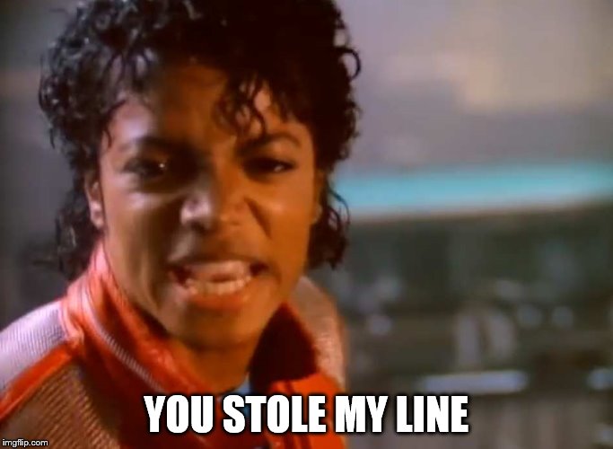 YOU STOLE MY LINE | made w/ Imgflip meme maker