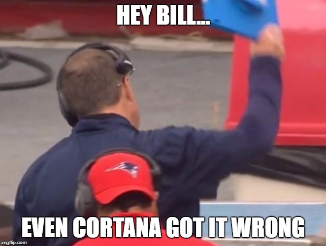 Hey Bill, even Cortana got it wrong! | HEY BILL... EVEN CORTANA GOT IT WRONG | image tagged in bill belichick,cortana,tablet | made w/ Imgflip meme maker