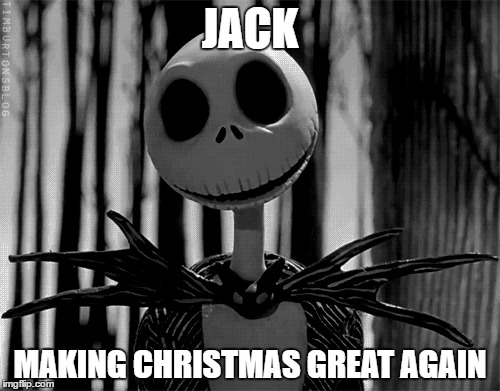 JACK; MAKING CHRISTMAS GREAT AGAIN | image tagged in halloween | made w/ Imgflip meme maker