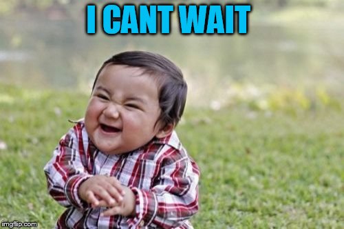 Evil Toddler Meme | I CANT WAIT | image tagged in memes,evil toddler | made w/ Imgflip meme maker