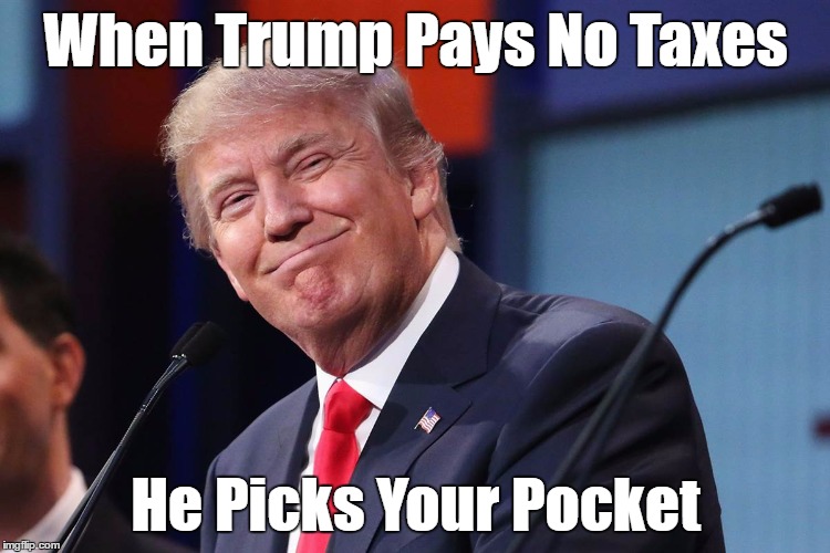 When Trump Pays No Taxes He Picks Your Pocket | made w/ Imgflip meme maker