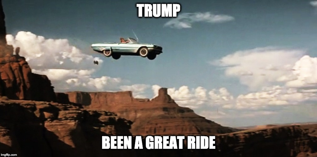TRUMP; BEEN A GREAT RIDE | image tagged in trump,ride | made w/ Imgflip meme maker
