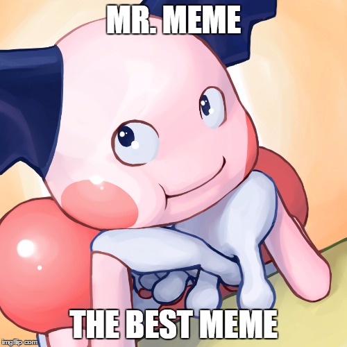 MR. MEME; THE BEST MEME | made w/ Imgflip meme maker