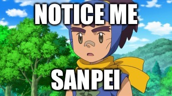 Yanderémon | NOTICE ME; SANPEI | image tagged in pokemon | made w/ Imgflip meme maker