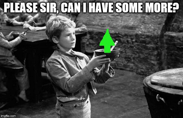 please sir, can I some more upvotes? | PLEASE SIR, CAN I HAVE SOME MORE? | image tagged in upvotes,oliver twist,oliver twist please sir | made w/ Imgflip meme maker