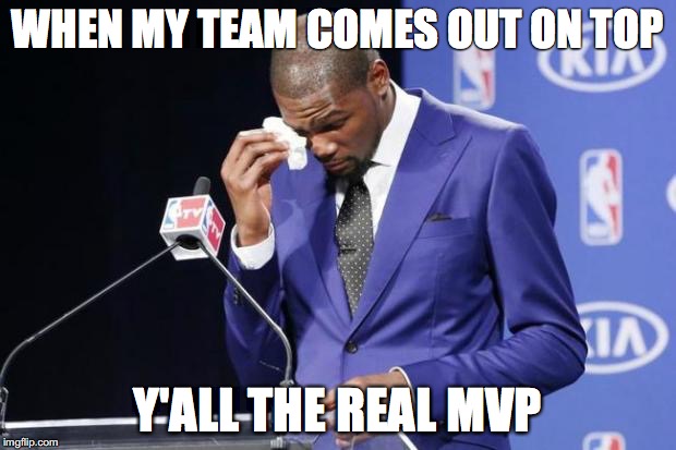 You The Real MVP 2 Meme | WHEN MY TEAM COMES OUT ON TOP; Y'ALL THE REAL MVP | image tagged in memes,you the real mvp 2 | made w/ Imgflip meme maker