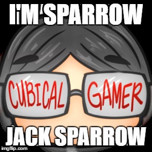 I'M SPARROW; JACK SPARROW | image tagged in cubical_gamer | made w/ Imgflip meme maker