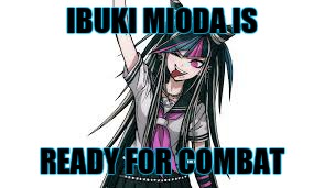 Ibuki Is Ready | IBUKI MIODA IS; READY FOR COMBAT | image tagged in danganronpa | made w/ Imgflip meme maker
