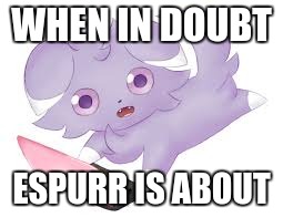 WHEN IN DOUBT ESPURR IS ABOUT | image tagged in espurr ds | made w/ Imgflip meme maker