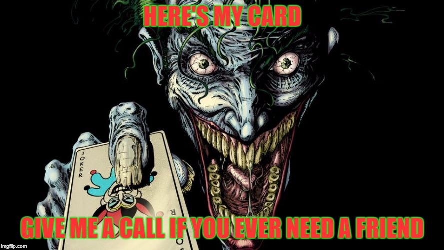 hehehe | HERE'S MY CARD; GIVE ME A CALL IF YOU EVER NEED A FRIEND | image tagged in facebook,joker,funny,the joker | made w/ Imgflip meme maker