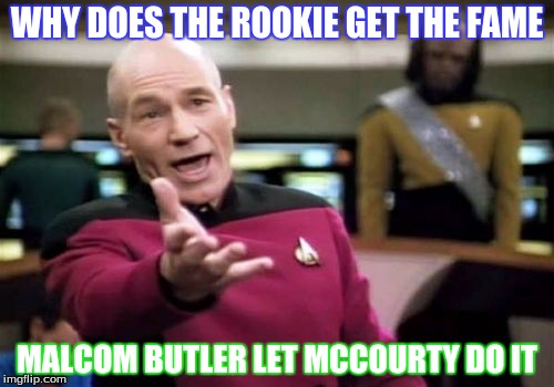 Picard Wtf | WHY DOES THE ROOKIE GET THE FAME; MALCOM BUTLER LET MCCOURTY DO IT | image tagged in memes,picard wtf | made w/ Imgflip meme maker