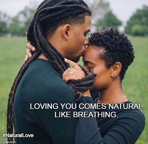 #NaturalLove | LOVING YOU COMES NATURAL, LIKE BREATHING. #NaturalLove | image tagged in love,us,couple,family,together,forever | made w/ Imgflip meme maker