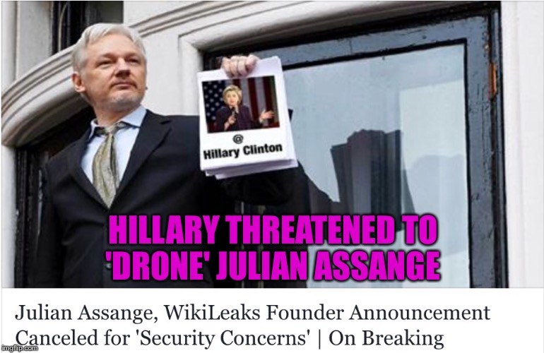 HILLARY THREATENED TO 'DRONE' JULIAN ASSANGE | made w/ Imgflip meme maker