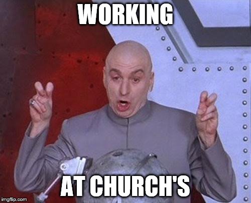 Dr Evil Laser | WORKING; AT CHURCH'S | image tagged in memes,dr evil laser | made w/ Imgflip meme maker