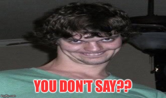 YOU DON'T SAY?? | made w/ Imgflip meme maker