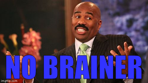 Steve Harvey Meme | NO BRAINER | image tagged in memes,steve harvey | made w/ Imgflip meme maker