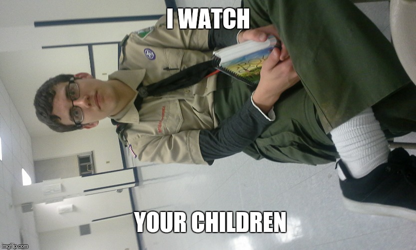 I WATCH; YOUR CHILDREN | image tagged in memes | made w/ Imgflip meme maker