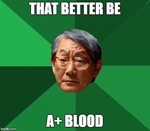 THAT BETTER BE A+ BLOOD | made w/ Imgflip meme maker